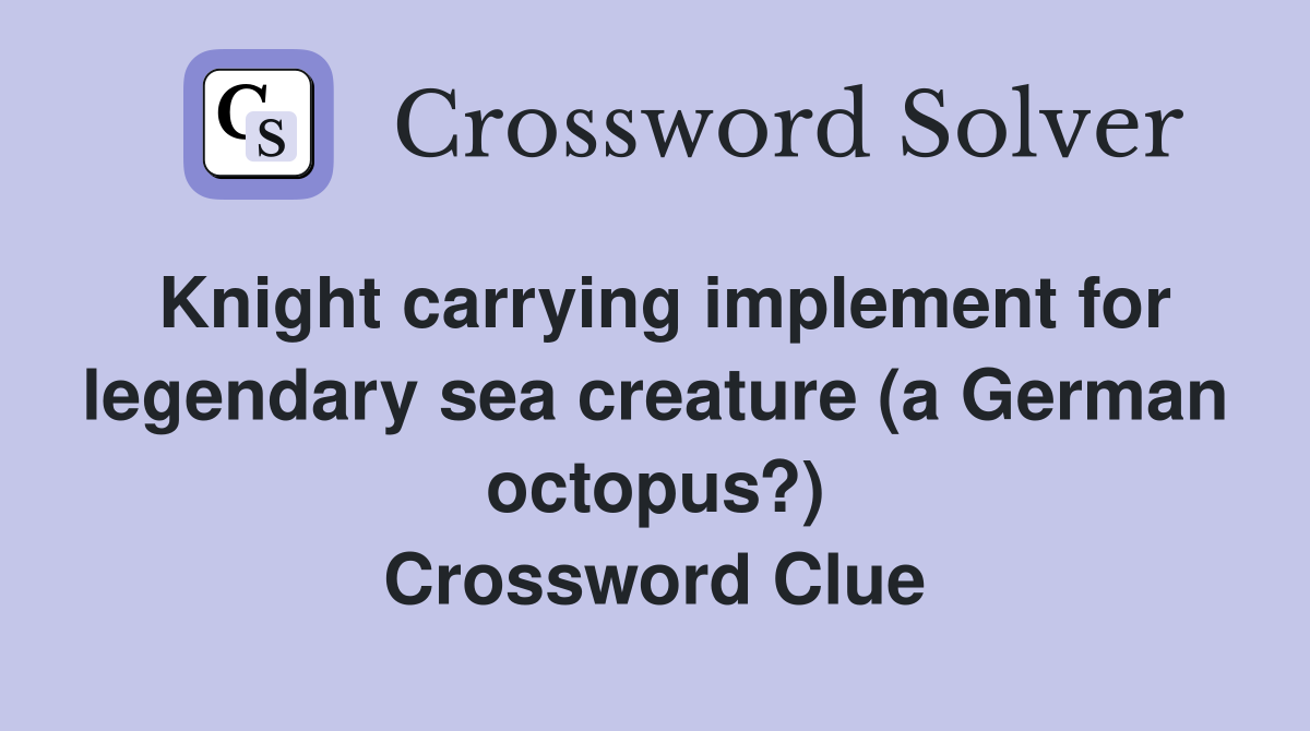 Knight carrying implement for legendary sea creature (a German octopus